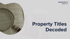 Property Titles Decoded: Why Knowing What You’re Buying Matters